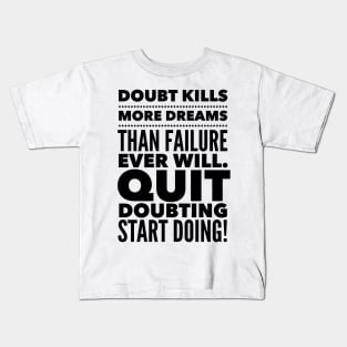 Quit Doubting, Start Doing Kids T-Shirt